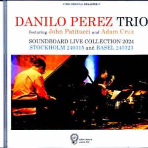 Danilo Perez Trio John Patitucci, Adam Cruz Danilo Perez/Sweden 2024 Complete & more
