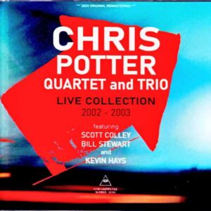 Chris Potter Quartet and Trio Chris Potter/Live Collection 2002-2003