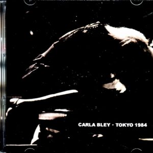 Carla Bley/Tokyo,Japan 1984 & more
