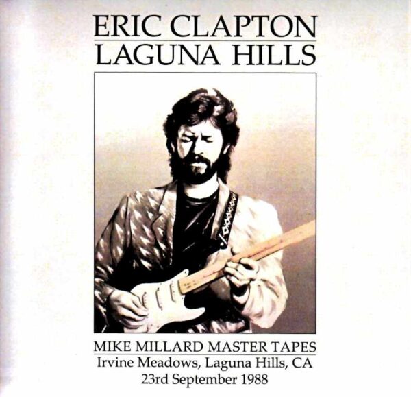 Eric Clapton Eric Clapton/Laguna Hills 1988 Complete Recording CA,USA 9.23.1988 Complete Mike Millard Master Tapes