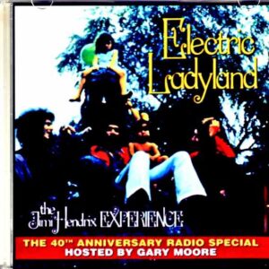 Jimi Hendrix Hosted by Gary Moore Jimi Hendrix/Electric Ladyland 40th Anniversary Radio Special