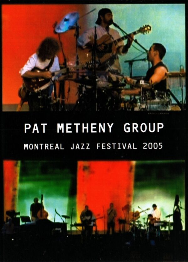 PAT METHENY GROUP/MONTREAL JAZZ FESTIVAL 2005