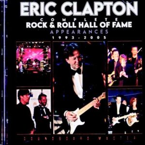 Eric Clapton / Rock & Roll Hall of Fame Appearances 1993-2005 Soundboard Edition