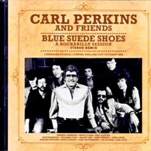 Carl Perkins, George Harrison, Ringo Starr, Eric Clapton, Dave Edmunds, Rosanne Cash - Carl Perkins/Rockabilly Session 1985 Stereo Remix Edition